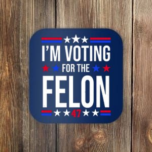 Im Voting For The Convicted Felon 47 Pro Trump Coaster