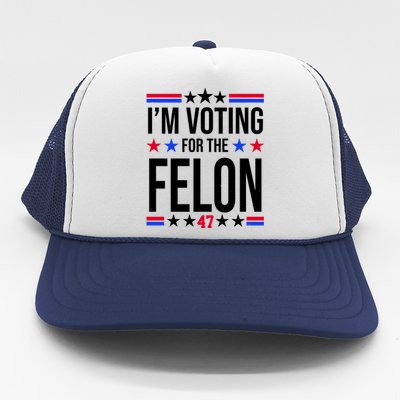 Im Voting For The Convicted Felon 47 Pro Trump Trucker Hat