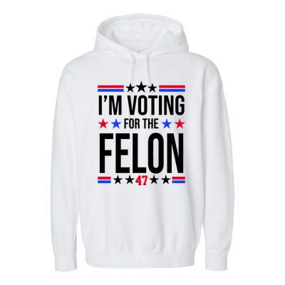 Im Voting For The Convicted Felon 47 Pro Trump Garment-Dyed Fleece Hoodie