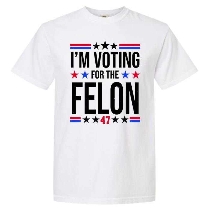 Im Voting For The Convicted Felon 47 Pro Trump Garment-Dyed Heavyweight T-Shirt