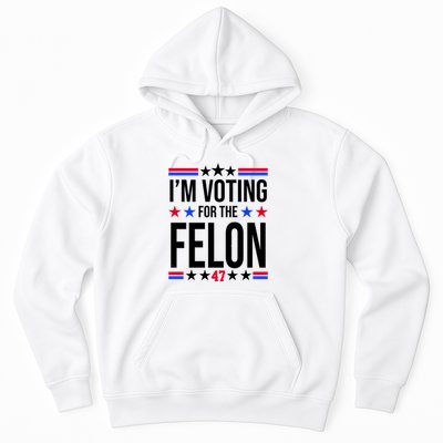 Im Voting For The Convicted Felon 47 Pro Trump Hoodie
