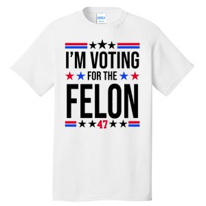 Im Voting For The Convicted Felon 47 Pro Trump Tall T-Shirt