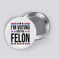 Im Voting For The Convicted Felon 47 Pro Trump Button