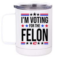 Im Voting For The Convicted Felon 47 Pro Trump 12 oz Stainless Steel Tumbler Cup