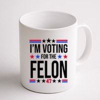 Im Voting For The Convicted Felon 47 Pro Trump Coffee Mug