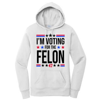 Im Voting For The Convicted Felon 47 Pro Trump Women's Pullover Hoodie
