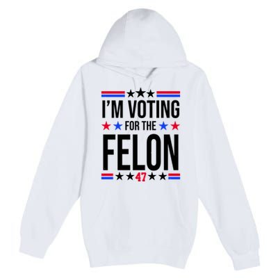 Im Voting For The Convicted Felon 47 Pro Trump Premium Pullover Hoodie