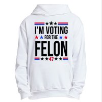 Im Voting For The Convicted Felon 47 Pro Trump Urban Pullover Hoodie