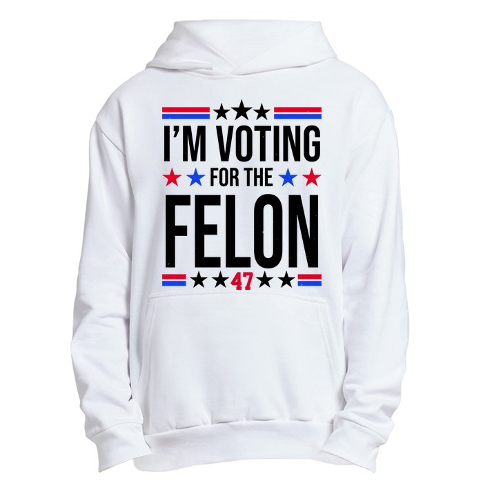 Im Voting For The Convicted Felon 47 Pro Trump Urban Pullover Hoodie