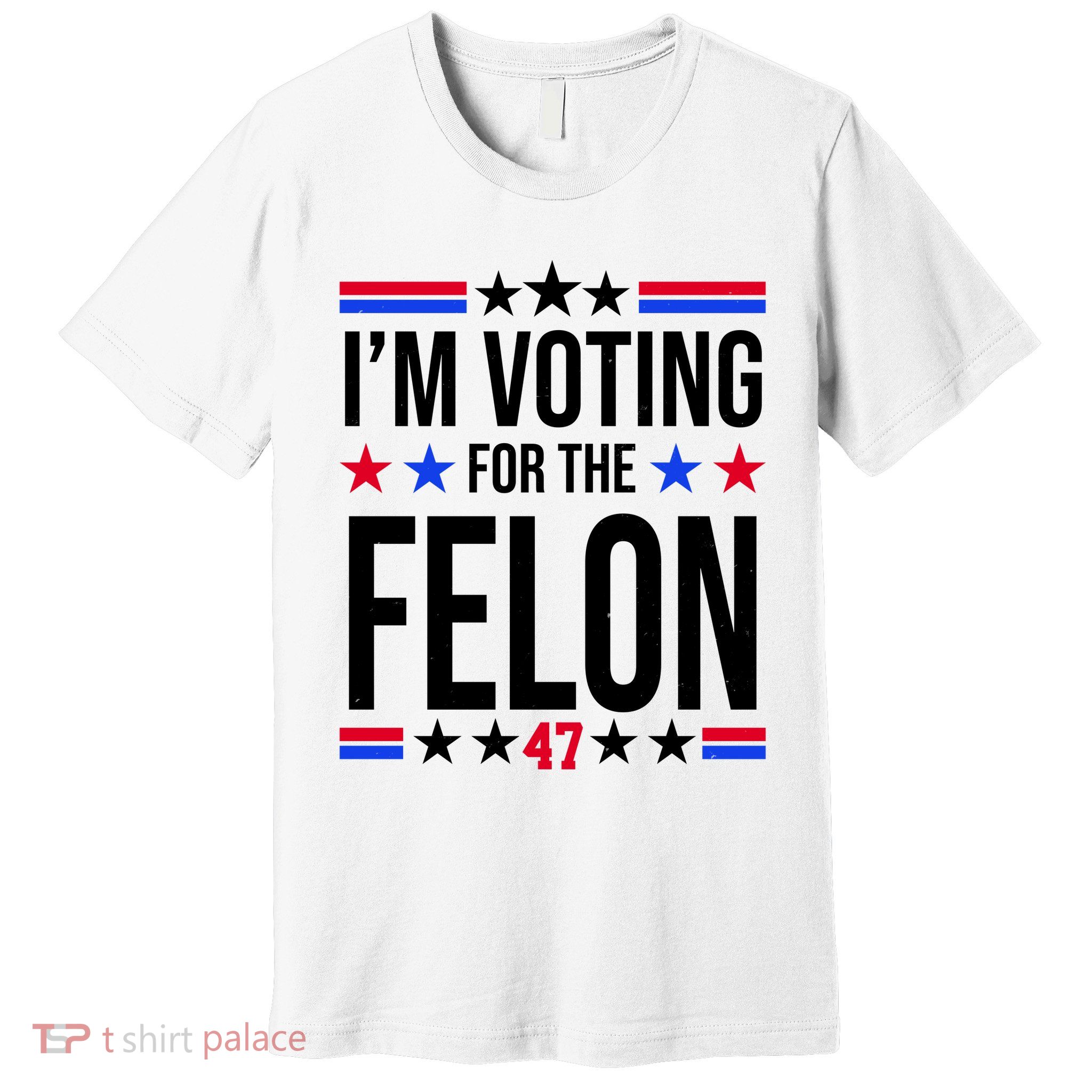 Im Voting For The Convicted Felon 47 Pro Trump Premium T-Shirt