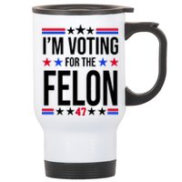 Im Voting For The Convicted Felon 47 Pro Trump Stainless Steel Travel Mug