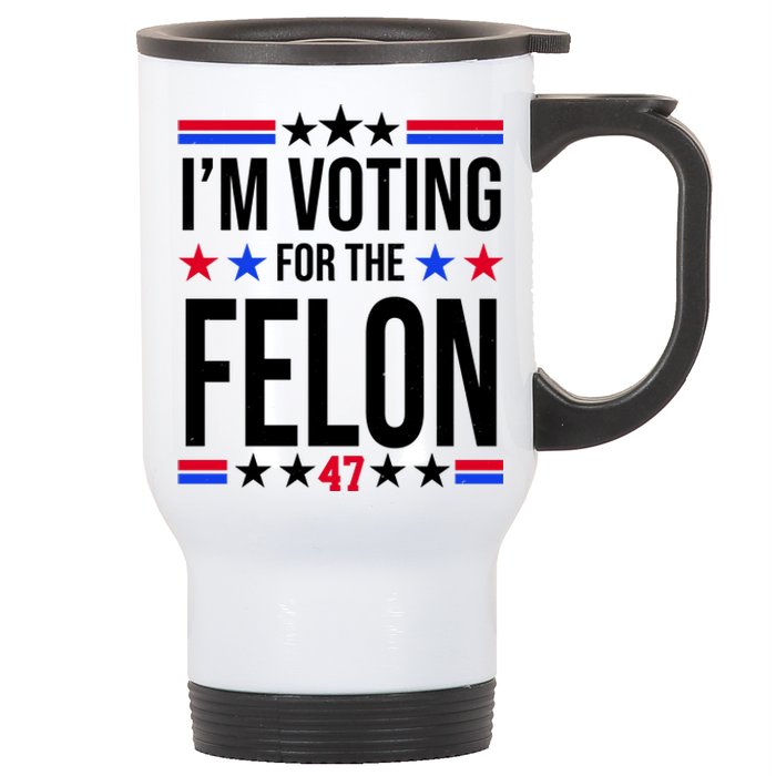 Im Voting For The Convicted Felon 47 Pro Trump Stainless Steel Travel Mug