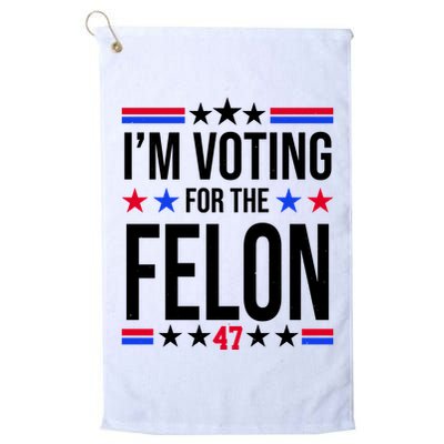 Im Voting For The Convicted Felon 47 Pro Trump Golf Towel