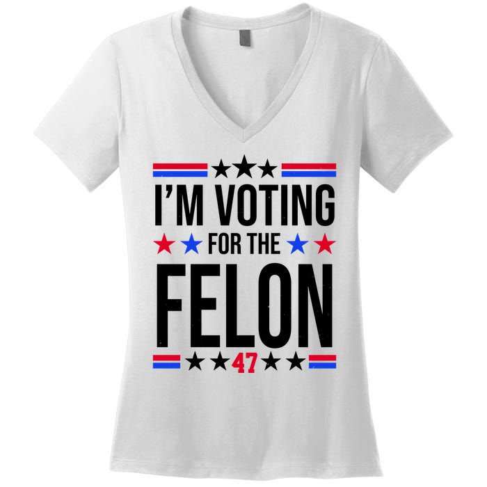 Im Voting For The Convicted Felon 47 Pro Trump Women's V-Neck T-Shirt