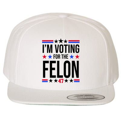 Im Voting For The Convicted Felon 47 Pro Trump Wool Snapback Cap