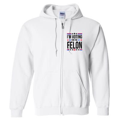 Im Voting For The Convicted Felon 47 Pro Trump Full Zip Hoodie
