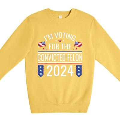 IM Voting For The Convicted Fellon 2024 Us Flag Protrump Premium Crewneck Sweatshirt