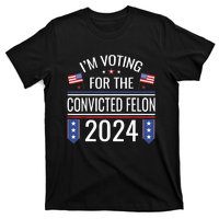 IM Voting For The Convicted Fellon 2024 Us Flag Protrump T-Shirt