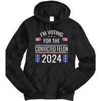 IM Voting For The Convicted Fellon 2024 Us Flag Protrump Tie Dye Hoodie