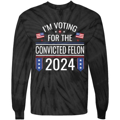 IM Voting For The Convicted Fellon 2024 Us Flag Protrump Tie-Dye Long Sleeve Shirt