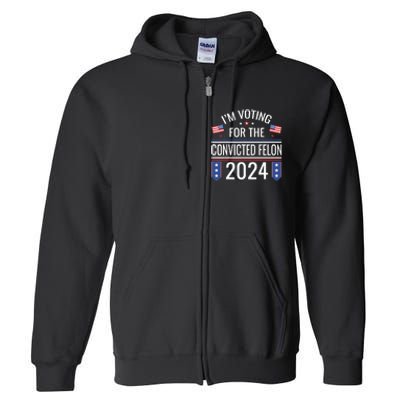 IM Voting For The Convicted Fellon 2024 Us Flag Protrump Full Zip Hoodie