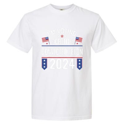 IM Voting For The Convicted Fellon 2024 Us Flag Protrump Garment-Dyed Heavyweight T-Shirt