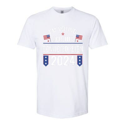 IM Voting For The Convicted Fellon 2024 Us Flag Protrump Softstyle CVC T-Shirt