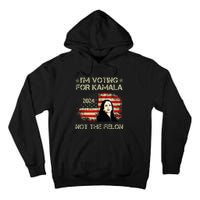 IM Voting For Kamalaharris 2024 Not The Felon Us Flag Tall Hoodie