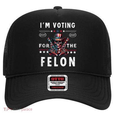 Im Vote For The Felon Trump 2024 Funny Donald Trump Supporter High Crown Mesh Back Trucker Hat
