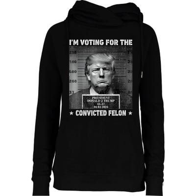 IM Voting For The Convicted Felon Funny Trump 2024 Womens Funnel Neck Pullover Hood