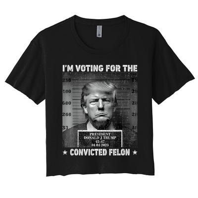 IM Voting For The Convicted Felon Funny Trump 2024 Women's Crop Top Tee