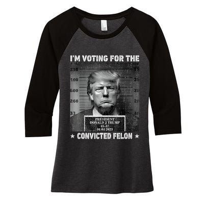 IM Voting For The Convicted Felon Funny Trump 2024 Women's Tri-Blend 3/4-Sleeve Raglan Shirt