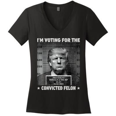 IM Voting For The Convicted Felon Funny Trump 2024 Women's V-Neck T-Shirt