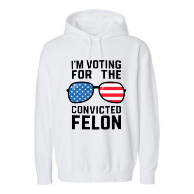 IM Voting For The Convicted Felon Garment-Dyed Fleece Hoodie