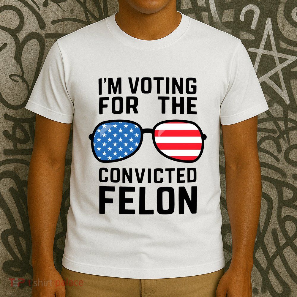 IM Voting For The Convicted Felon T-Shirt