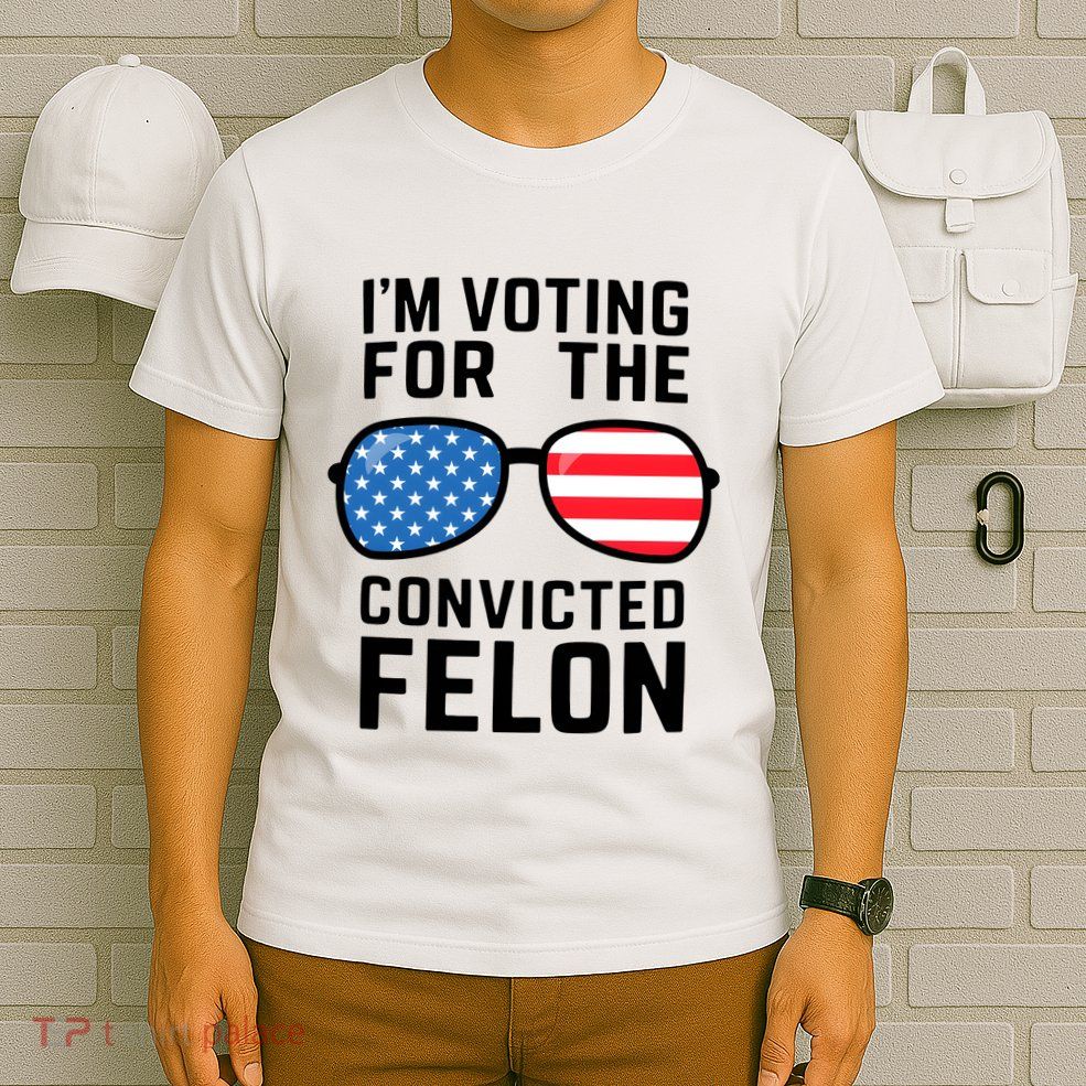 IM Voting For The Convicted Felon T-Shirt