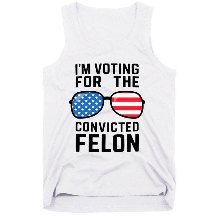 IM Voting For The Convicted Felon Tank Top