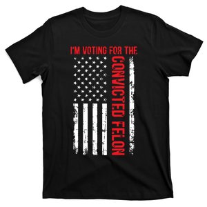 Im Voting For The Convicted Felon 2024 Usa Flag T-Shirt