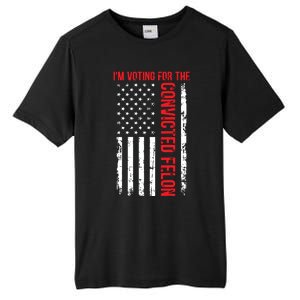 Im Voting For The Convicted Felon 2024 Usa Flag Tall Fusion ChromaSoft Performance T-Shirt