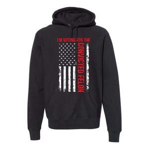 Im Voting For The Convicted Felon 2024 Usa Flag Premium Hoodie