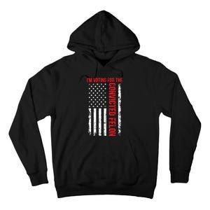 Im Voting For The Convicted Felon 2024 Usa Flag Tall Hoodie