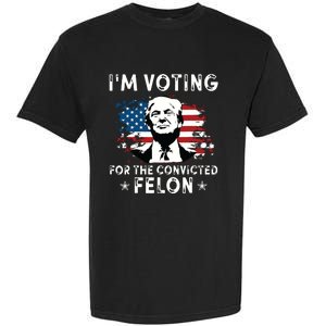 Im Voting For The Convicted Felon Funny Donald Trump 2024 Garment-Dyed Heavyweight T-Shirt