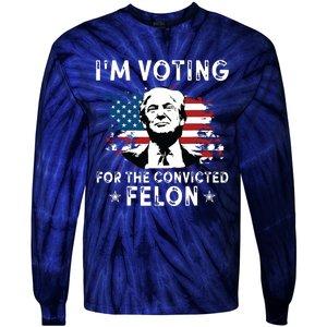 Im Voting For The Convicted Felon Funny Donald Trump 2024 Tie-Dye Long Sleeve Shirt