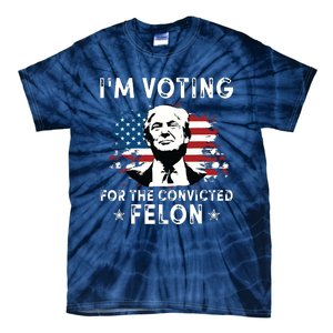 Im Voting For The Convicted Felon Funny Donald Trump 2024 Tie-Dye T-Shirt