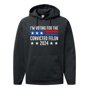 Im Voting For The Convicted Felon Trump Convicted Felon 2024 Performance Fleece Hoodie