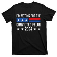 Im Voting For The Convicted Felon Trump Convicted Felon 2024 T-Shirt