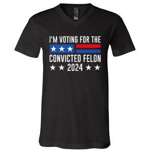 Im Voting For The Convicted Felon Trump Convicted Felon 2024 V-Neck T-Shirt