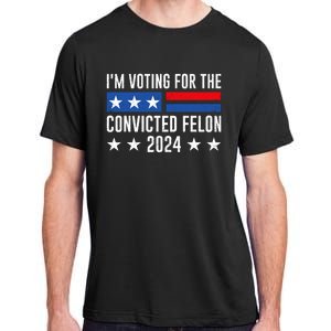 Im Voting For The Convicted Felon Trump Convicted Felon 2024 Adult ChromaSoft Performance T-Shirt