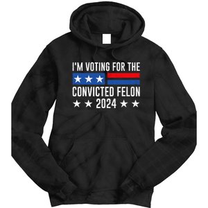 Im Voting For The Convicted Felon Trump Convicted Felon 2024 Tie Dye Hoodie