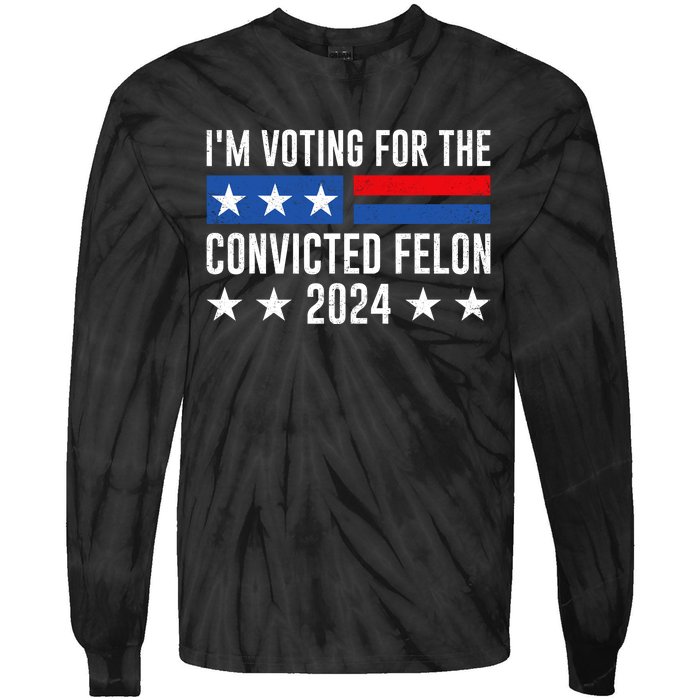 Im Voting For The Convicted Felon Trump Convicted Felon 2024 Tie-Dye Long Sleeve Shirt